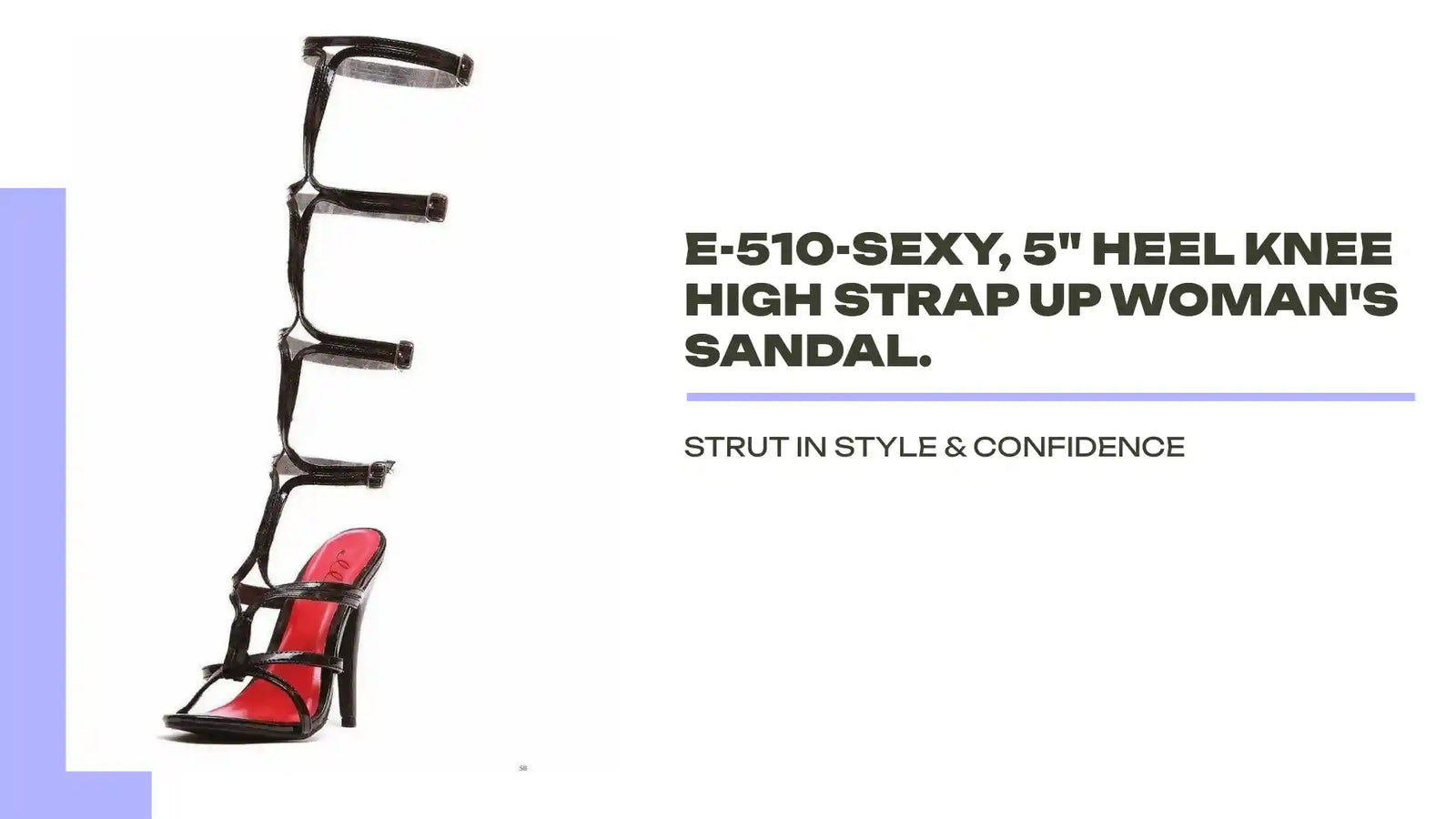 E-510-Sexy, 5" Heel Knee High Strap Up Woman's Sandal. by@Outfy