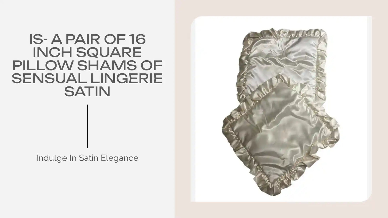 IS- A Pair of 16 inch Square Pillow Shams of sensual Lingerie Satin by@Outfy