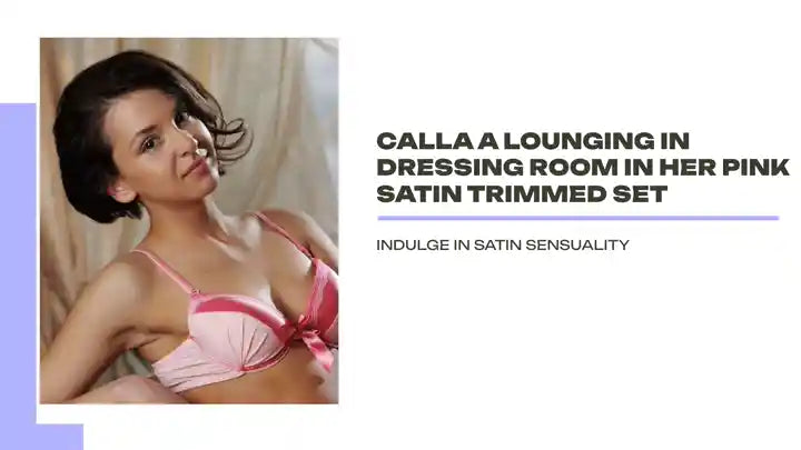 CALLA A Lounging in dressing room in her pink satin trimmed Set by@Outfy