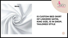 IS Custom BED SKIRT of Lingerie Satin, King Size, 15 in drop, Tailored Style by@Outfy