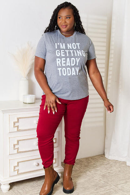 Simply Love I'M NOT GETTING READY TODAY Graphic T-Shirt-Trendsi-SatinBoutique