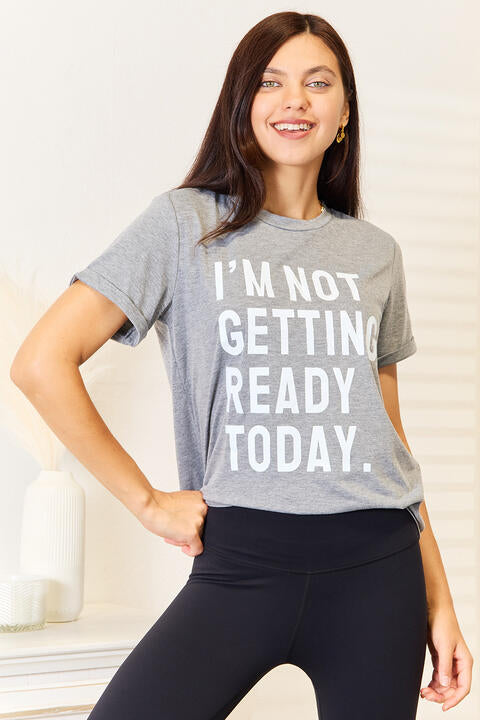 Simply Love I'M NOT GETTING READY TODAY Graphic T-Shirt-Trendsi-SatinBoutique