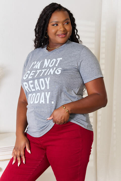 Simply Love I'M NOT GETTING READY TODAY Graphic T-Shirt-Trendsi-SatinBoutique